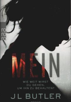 Mein : wie weit wirst du gehen, um ihn zu behalten? : Roman.