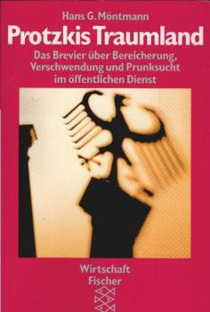 Protzkis Traumland : das Brevier über Bereicherung, Verschwendung und Prunksucht im öffentlichen Dienst.