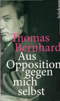 Aus Opposition gegen mich selbst : ein Lesebuch.