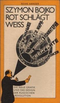 Rot schlägt Weiss : die neue Grafik u. d. Design d. Russ. Revolution.