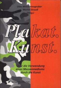 Plakat.Kunst. : über die Verwendung eines Massenmediums durch die Kunst.