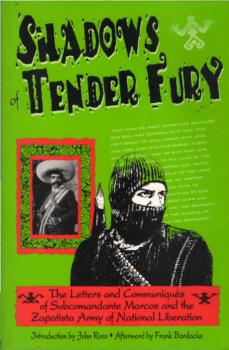 Shadows of tender fury : the letters and communique´s of Subcomandante Marcos and the Zapatista Army of National Liberation