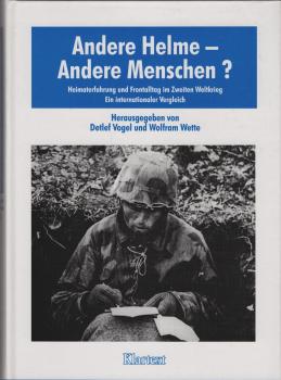 Andere Helme - andere Menschen? : Heimaterfahrung und Frontalltag im Zweiten Weltkrieg ; ein internationaler Vergleich.