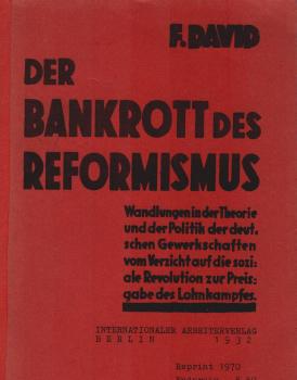 Der Bankrott des Reformismus : Wandlungen in d. Theorie u. in d. Politik d. deutschen Gewerkschaften vom Verzicht auf d. soziale Revolution zur Preisgabe d. Lohnkampfes