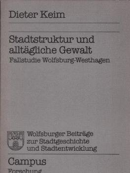 Stadtstruktur und alltägliche Gewalt : Fallstudie Wolfsburg-Westhagen