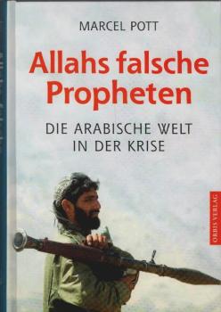Allahs falsche Propheten. Die arabische Welt in der Krise
