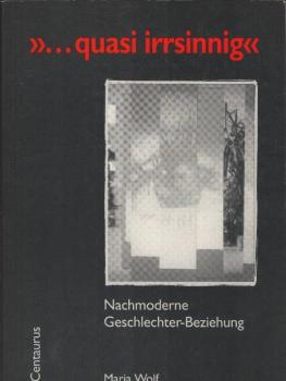 "... quasi irrsinnig" : nachmoderne Geschlechter-Beziehung.