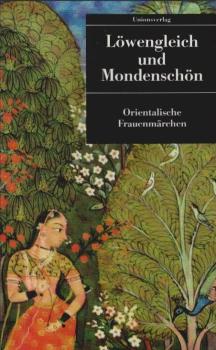 Löwengleich und Mondenschön : orientalische Frauenmärchen.