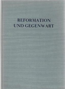 Reformation und Gegenwart : Vorträge u. Vorlesungen von Mitgliedern d. Theologischen Fakultät Marburg z. 450. Jubiläum d. Reformation.