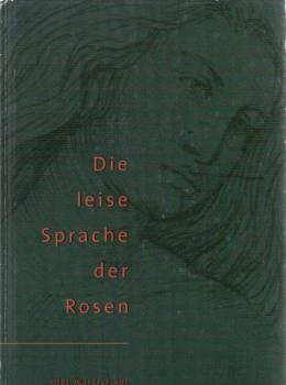 Die leise Sprache der Rosen. Zwischenmenschliche Beziehungen in Versen und Geschichten.