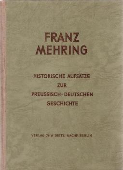 Historische Aufsätze zur preussisch-deutschen Geschichte : Sammelband zsgest. u. hrsg. anläßl. d. 100. Geburtstags Franz Mehrings am 27. Febr. 1946