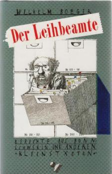 Der Leihbeamte : Berichte aus Bonn, Schwerin und anderen Kleinstädten.