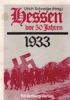 Hessen vor 50 [fünfzig] Jahren - 1933 [neunzehnhundertdreiunddreissig] : Naziterror u. antifaschist. Widerstand zwischen Kassel u. Bergstrasse 1932.