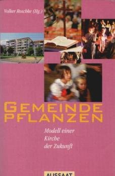 Gemeinde pflanzen : Modell einer Kirche der Zukunft.