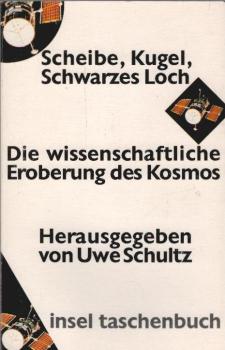 Scheibe, Kugel, Schwarzes Loch : die wissenschaftliche Eroberung des Kosmos.