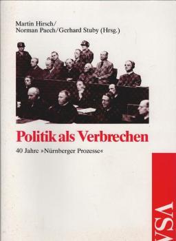 Politik als Verbrechen : 40 Jahre "Nürnberger Prozesse".