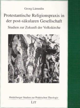 Protestantische Religionspraxis in der post-säkularen Gesellschaft : Studien zur Zukunft der Volkskirche.