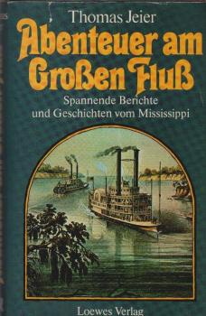 Abenteuer am Grossen Fluss : spannende Berichte u. Geschichten vom Mississippi.