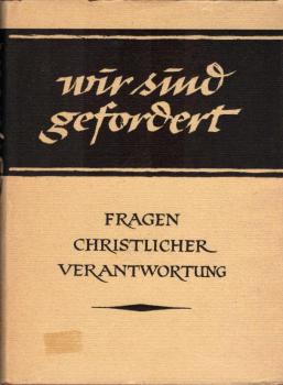 Wir sind gefordert : Fragen christl. Verantwortung.