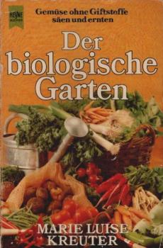 Der biologische Garten : Gemüse ohne Giftstoffe säen u. ernten.