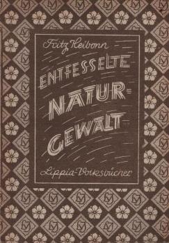 Entfesselte Naturgewalt : Fluch u. Segen der Atome.