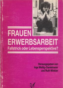 Frauenerwerbsarbeit - Fallstrick oder Lebensperspektive?.