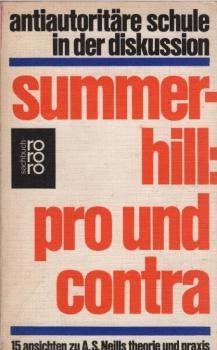 Summerhill, pro und contra : 15 Ansichten zu A. S. Neills Theorie u. Praxis; [antiautoritäre Schule in d. Diskussion.