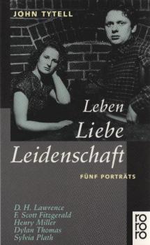 Leben, Liebe, Leidenschaft : fünf Porträts ; D. H. Lawrence, F. Scott Fitzgerald, Henry Miller, Dylan Thomas, Sylvia Plath.