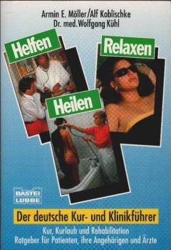 Helfen, heilen, relaxen : der deutsche Kur- und Klinikführer ; [Kur, Kururlaub und Rehabilitation ; Ratgeber für Patienten, ihre Angehörigen und Ärzte].