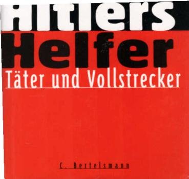 Hitlers Helfer - Täter und Vollstrecker.