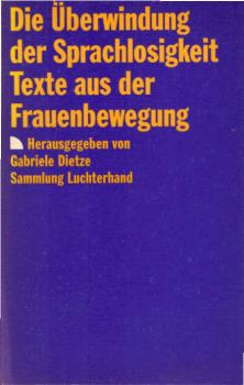 Die Überwindung der Sprachlosigkeit : Texte aus d. neuen Frauenbewegung.