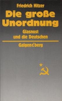 Die grosse Unordnung : Glasnost und die Deutschen.