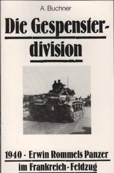 Die Gespensterdivision : 1940 - Erwin Rommels Panzer im Frankreich-Feldzug.