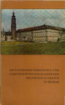 Die Nationalen Forschungs- und Gedenkstätten der klassischen Deutschen Literatur in Weimar