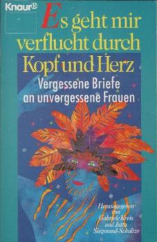 Es geht mir verflucht durch Kopf und Herz : vergessene Briefe an unvergessene Frauen.