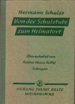 Von der Schulstube zum Heimatort : Eine zeitgemässe Heimatkunde nach der Arbeits- und Heimatschulidee mit sprachlichen und schriftlichen Anschlussstoffen für das dritte Grundschuljahr.