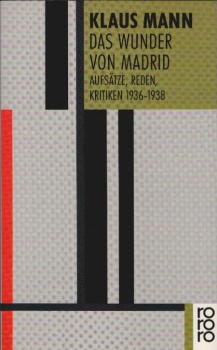 Das Wunder von Madrid : Aufsätze, Reden, Kritiken ; 1936 - 1938.