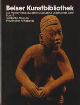 Museum für Völkerkunde Berlin: Die Meisterwerke aus dem Museum für Völkerkunde Berlin, Staatliche Museen Preussischer Kulturbesitz; Teil: Bd. 1.