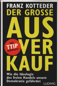 Der große Ausverkauf : wie die Ideologie des freien Handels unsere Demokratie gefährdet ; [das TTIP-Komplott].