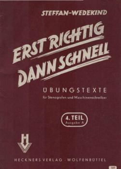 Erst richtig, dann schnell: Übungstexte für Stenografen und Maschinenschreiber; IV Teil: Ausgabe A (Typendruck), 500-600-Silben-Texte