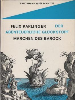 Der abenteuerliche Glückstopf in welchem allerley wundersame Märlein, seltene Historien und lustige Schwänke versammelt, wie solche von denen Skribenten in Welsch- und Teutschland, dann in Frankreich, Hispanien und Britannien mehr erdacht und aufgezeichne
