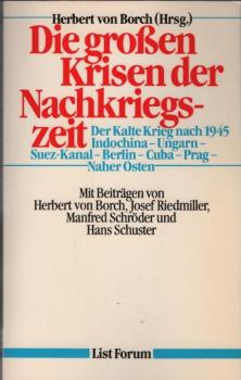 Die grossen Krisen der Nachkriegszeit : e. Dokumentation ; [d. Kalte Krieg nach 1945 - Indochina - Ungarn - Suez-Kanal - Berlin - Cuba - Prag - Naher Osten].