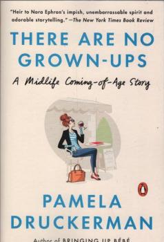 There Are No Grown-ups: A Midlife Coming-of-Age Story