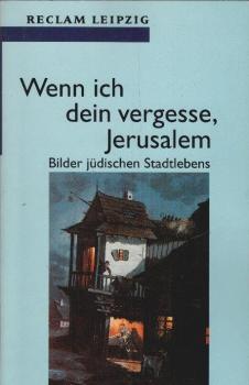 Wenn ich dein vergesse, Jerusalem : Bilder jüdischen Stadtlebens.