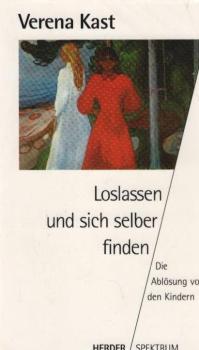 Loslassen und sich selber finden : die Ablösung von den Kindern.