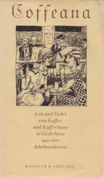 Coffeana : Lob und Tadel von Kaffee und Kaffeehaus in Gedichten aus vier Jahrhunderten.