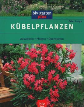 Kübelpflanzen : auswählen, pflegen, überwintern.
