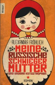 Meine russische Schwiegermutter und andere Katastrophen : Roman.