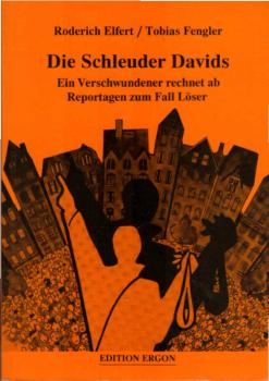Die Schleuder Davids : ein Verschwundener rechnet ab ; Reportagen zum Fall Löser.