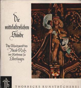 Die mittelalterlichen Stände : Das Schnitzwerk d. Jacob Russ im Rathaussaal zu Überlingen.